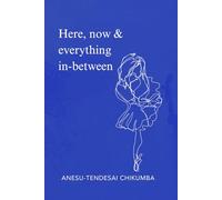 Here, Now & Everything In-Between