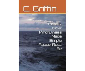 Here & Now: Mindfulness Made Simple Pause, Rest, Be