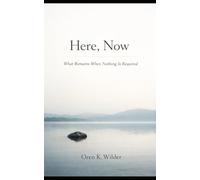 Here, Now: What Remains When Nothing Is Required