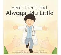 Here, There, and Always, My Little: A Heartfelt Children’s Picture Book About Love, Reassurance, and Growing Up