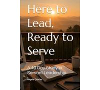 Here to Lead, Ready to Serve: A 40 Day Study in Servant Leadership
