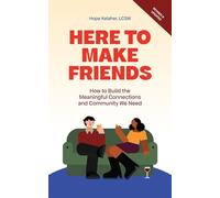 Here to Make Friends: How to Build the Meaningful Connections and Community We Need