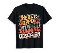 Here to Support My Wife's Running Obsession |- T-Shirt
