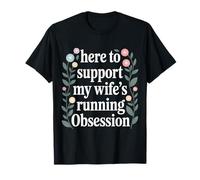 Here to Support My Wife's Running Obsession - T-Shirt