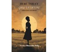 Here Today, Gone Tomorrow: A Book Of Poetry And Reflection