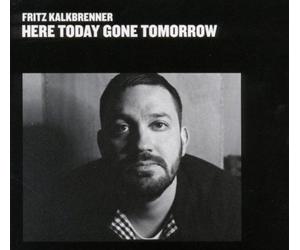 Here Today, Gone Tomorrow By Fritz Kalkbrenner (2010-11-15)