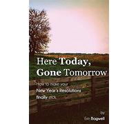 Here Today Gone Tomorrow, How To Make Your New Year's Resolutions Finally Stick