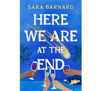 Here We Are at the End: Twelve Strangers. One Island. The Last Weekend on Earth.