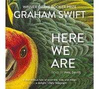 Here We Are by Graham Swift Graham Swift (Auteur)