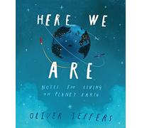 Here We Are: Notes for Living on Planet Earth