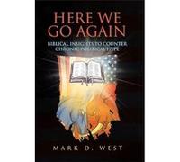 Here We Go Again Biblical Insights to Counter Chronic Political Hype - Mark D. West - Author Solutions Inc - Livre en Anglais Mark D. WestMark D. West (Auteur)
