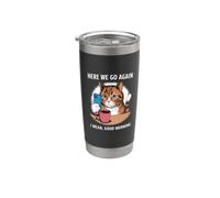 Here We Go Again I Mean Good Morning Funny Cat Meme Humour Gobelet isotherme en acier inoxydable double paroi