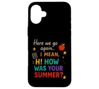 Here We Go.. Again I Mean Hi Funny Teacher Summer Citation Coque pour iPhone 16 Plus