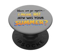 Here We Go Again I Mean Hi How Was Your Summer Teachers PopSockets PopGrip Adhésif