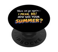 Here We Go Again I Mean Hi How Was Your Summer Teachers PopSockets PopGrip Adhésif