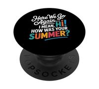 Here We Go Again I Mean Hi How Was Your Summer Teachers PopSockets PopGrip Adhésif