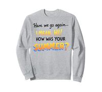Here We Go Again I Mean Hi How Was Your Summer Teachers Sweatshirt