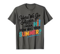 Here We Go Again I Mean Hi How Was Your Summer Teachers T-Shirt
