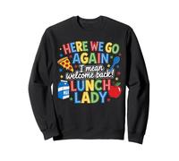 Here We Go Again I Mean Welcome Back Lunch Lady Cafétéria Sweatshirt