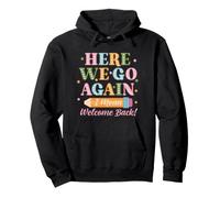 Here We Go Again I Mean Welcome Back Teacher Back to School Sweat à Capuche