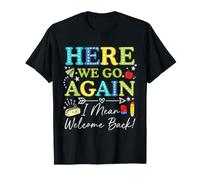 Here We Go Again I Mean Welcome Back Teacher Back to School T-Shirt