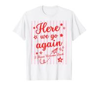 Here We Go Again I Mean Welcome Back Teacher Back to School T-Shirt