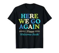 Here We Go Again I Mean Welcome Back Teacher Back to School T-Shirt