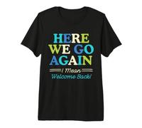 Here We Go Again I Mean Welcome Back Teacher Back to School T-Shirt Haut de Gamme