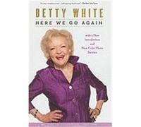 Here We Go Again: My Life in Television White, Betty (Auteur)