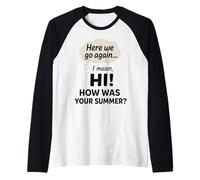 Here We Go Again, Professeur, Comment s'est passé Votre été, Je Veux dire, Bonjour ! Manche Raglan