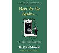 Here We Go Again...: Unpublished Letters to the Daily Telegraph