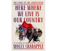Here Where We Live Is Our Country The Story of the Jewish Bund - Molly Crabapple - One World - ebook (ePub) - Livre
