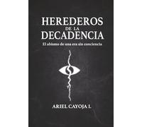 Herederos de la Decadencia: El abismo de una era sin conciencia