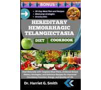 HEREDITARY HEMORRHAGIC TELANGIECTASIA DIET COOKBOOK: Heal Naturally with Targeted Meal Plans, Evidence-Based Dietary Strategies, and Delicious Recipes ... Function, Energy, and Quality of Life