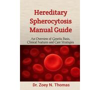 Hereditary Spherocytosis Manual Guide: An Overview of Genetic Basis, Clinical Features and Care Strategies