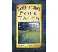 Herefordshire Folk Tales David Phelps, (Auteur)