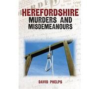 Herefordshire Murders and Misdemeanours by David Phelps David Phelps (Auteur)