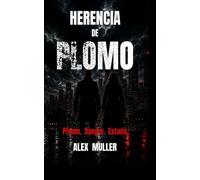HERENCIA DE PLOMO: Plomo. Sangre. Estado.