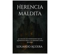 Herencia Maldita: (Terror) La Casa De Los Condenados. Más De Quinientos Años Y Un Demonio Capaz De Todo. Libro De Relatos. (Spanish Edition)