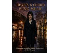 Here's a Chord Punk Music: The King's Rd & the Kilburn High Rd | London 1976-1979