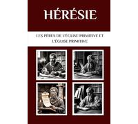 Hérésie: Les Pères de l'Église primitive et l'Église primitive