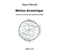 Hérésie Scientifique: La terre ne tourne pas autour du soleil