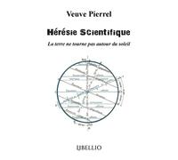 Hérésie Scientifique La terre ne tourne pas autour du soleil - Veuve Pierrel - Libellio - broché - Essai
