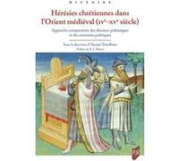 Hérésies chrétiennes dans l'Orient médiéval (IVe - XVe siècle) Alessia Trivellone (Auteur), Robert Ian Moore (Préface)
