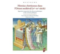 Hérésies Chrétiennes Dans L'orient Médiéval (Ive-Xve Siècle) - Approche Comparatiste Des Discours Polémiques Et Des Contextes Politiques