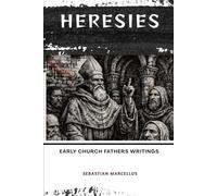 Heresies: Early Church Fathers Writings