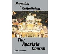 Heresies Of Catholicism...The Apostate Church
