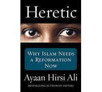 Heretic: Why Islam Needs a Reformation Now