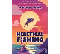 Heretical Fishing: A Cozy Guide to Annoying the Cults, Outsmarting the Fish, and Alienating Oneself