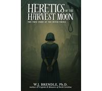 Heretics of the Harvest Moon: The True Story of the Witch Trials